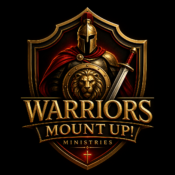 WARRIORS MOUNT UP! MINISTRIES